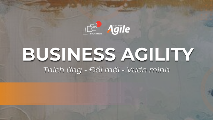 Tư duy Agile dành cho lãnh đạo - Business Agility