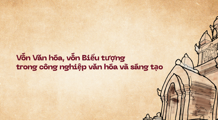 Vốn Văn hóa, vốn Biểu tượng trong công nghiệp văn hóa và sáng tạo